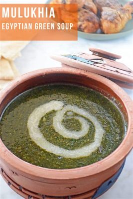  Molokhia: Uma sopa reconfortante e picante que evoca sabores milenares!